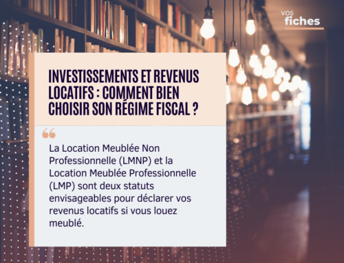 Investissements et revenus locatifs : comment bien choisir son régime fiscal ?